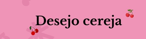 Header of desejo_cerejaa